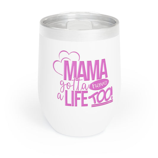 Mama Gotta Have a Life Too Wine Tumbler - Insulated Travel Cup
