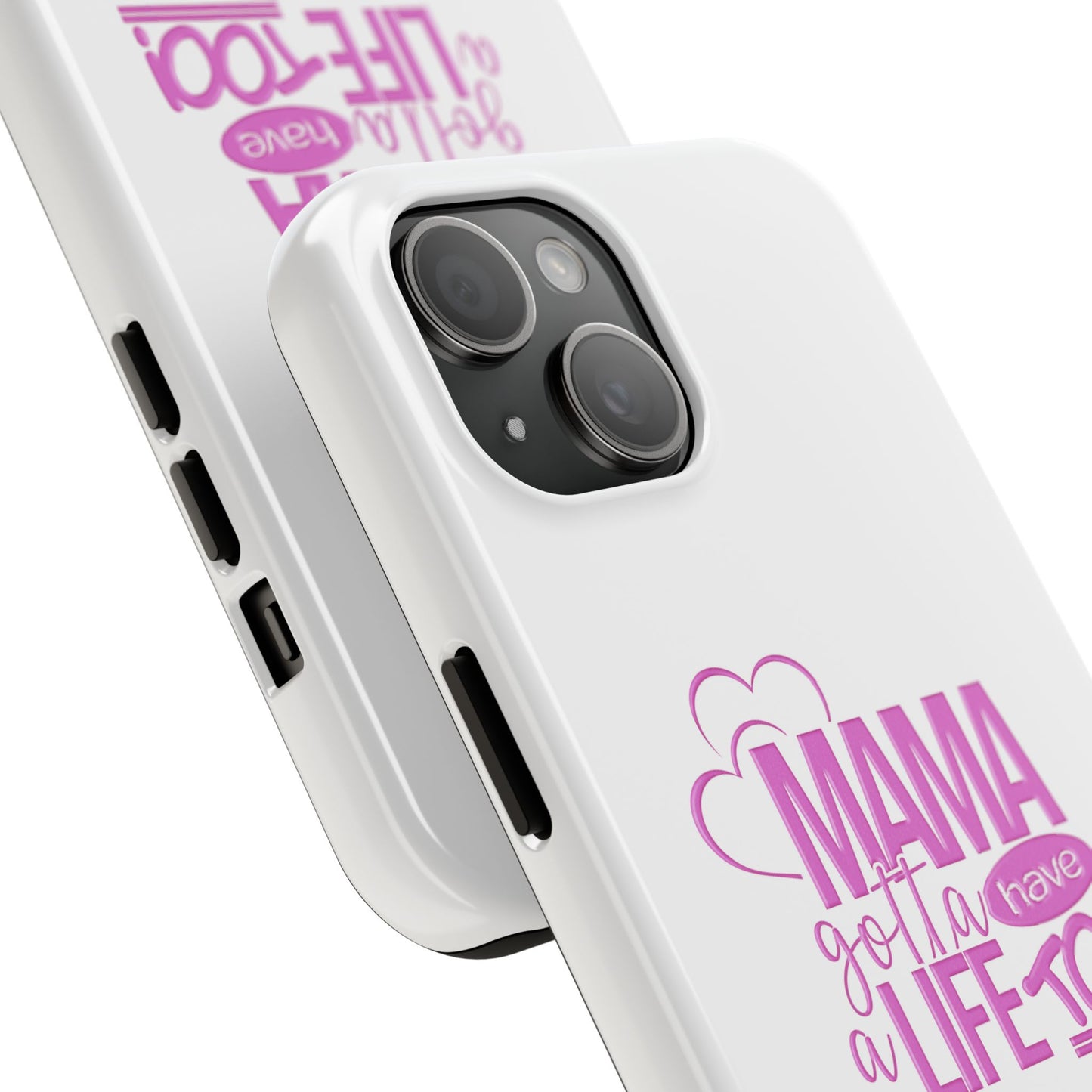 Mama Gotta Have a Life Too Tough Phone Case - Durable & Stylish Protection for Moms