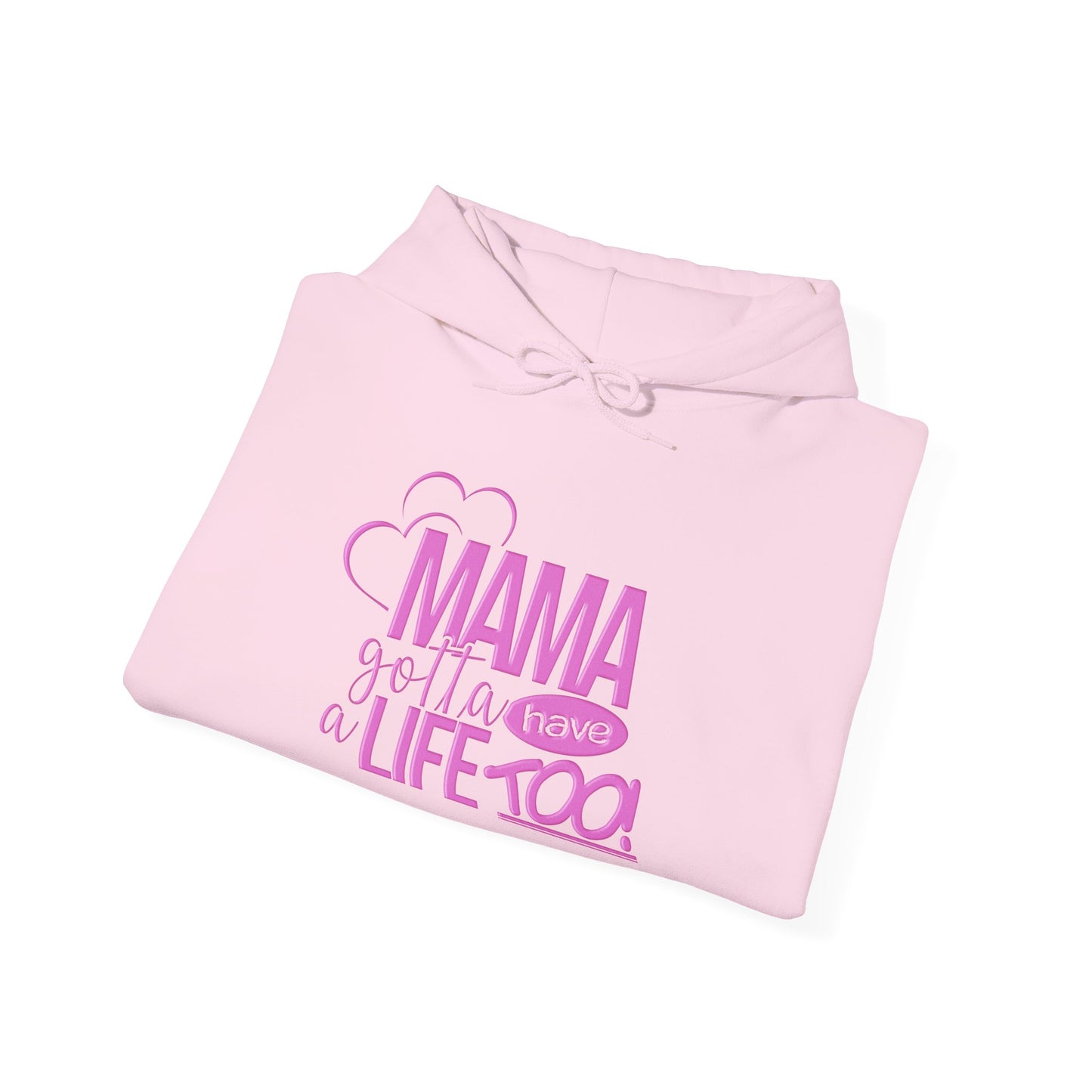 Mama gotta have a life too Hoodie