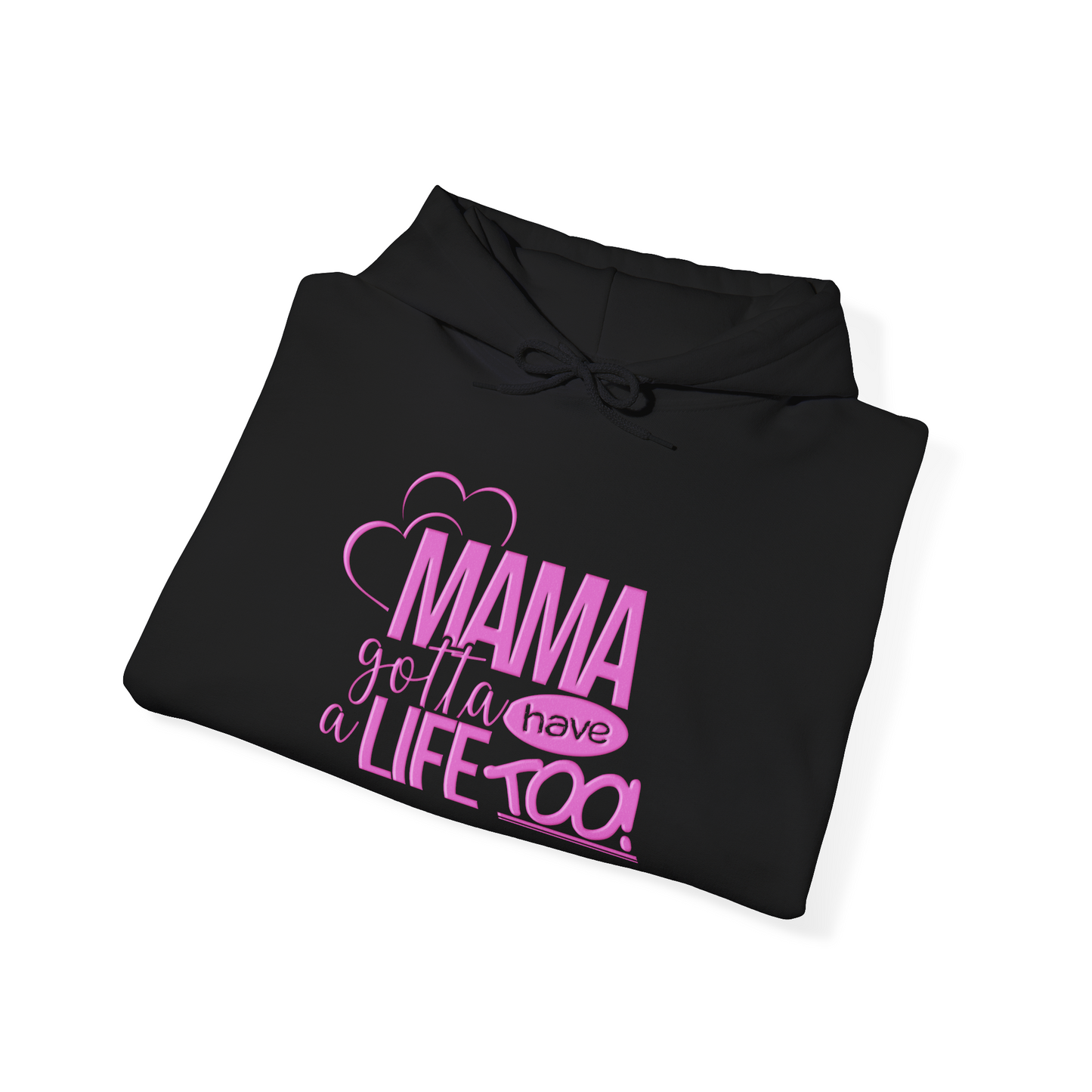 Mama gotta have a life too Hoodie
