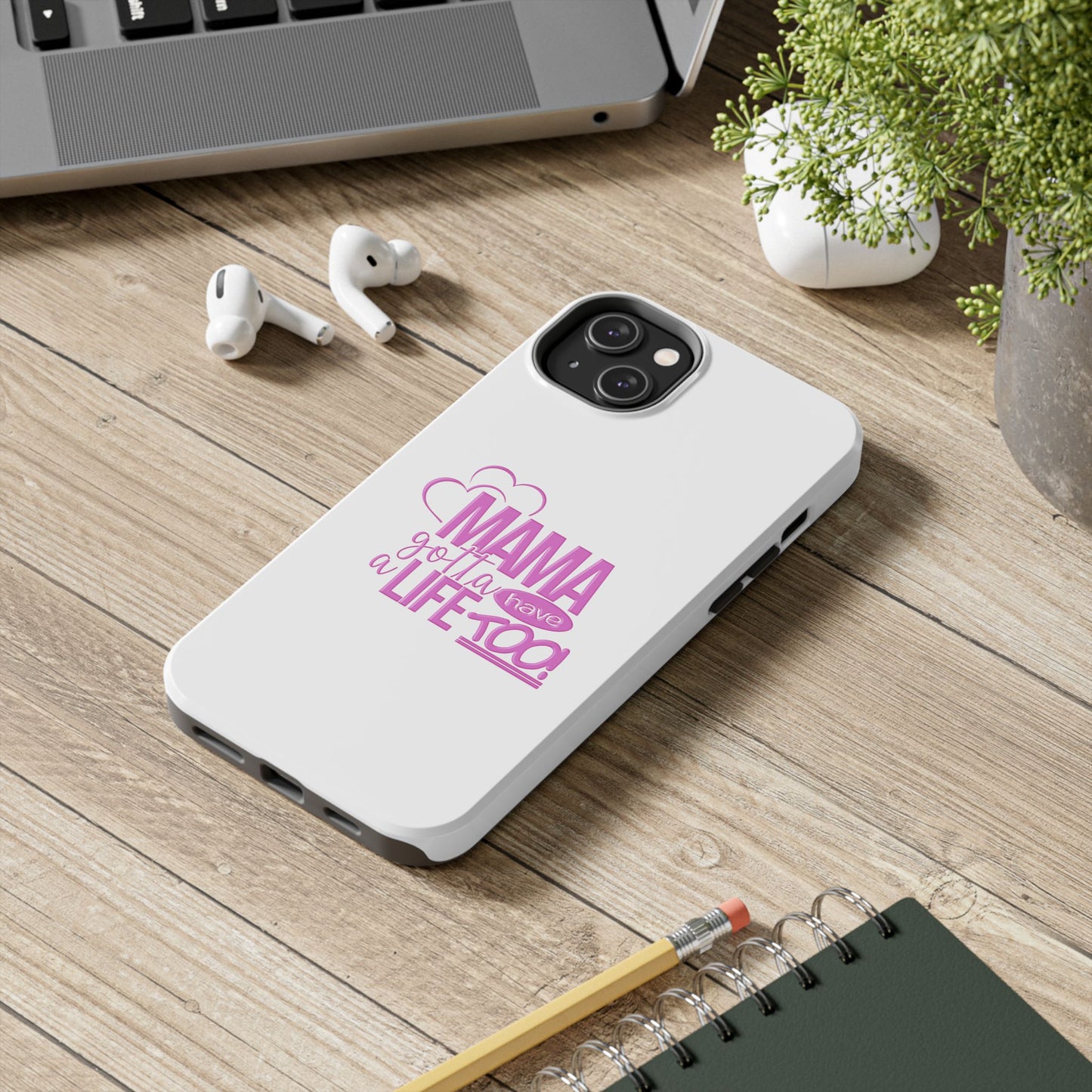 Mama Gotta Have a Life Too Tough Phone Case - Durable & Stylish Protection for Moms